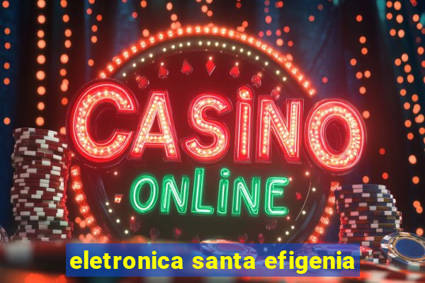 eletronica santa efigenia